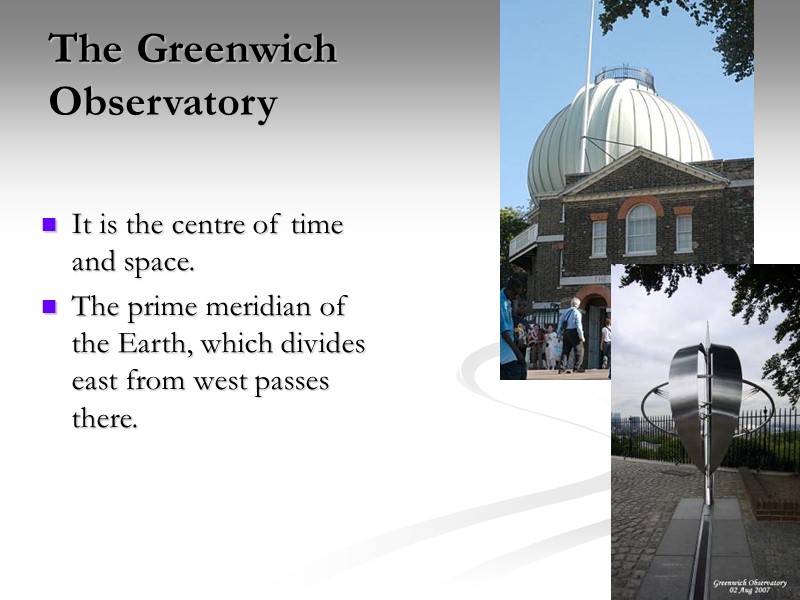 The Greenwich  Observatory It is the centre of time and space. The prime